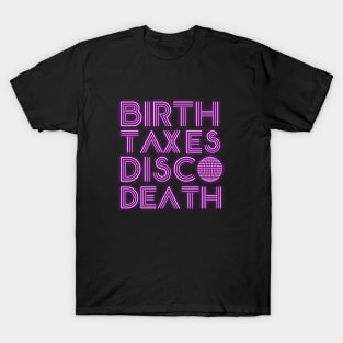 Birth Taxes Disco Death T-Shirt